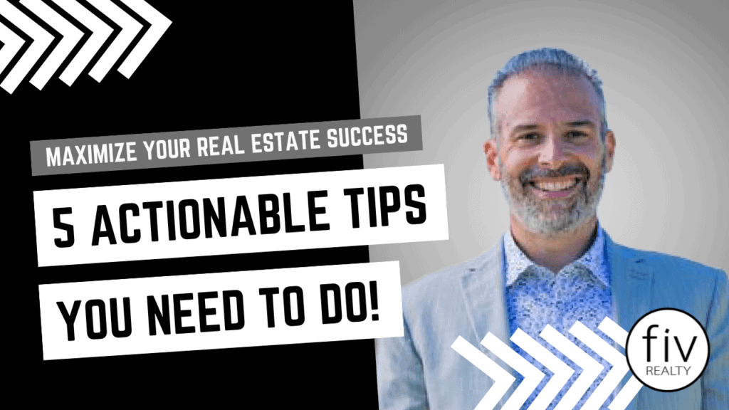 Maximize Your Real Estate Success - 5 Actionable Tips You Need to Do!