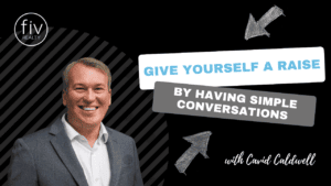Give Yourself a Raise By Having Simple Conversations about Real Estate with David Caldwell