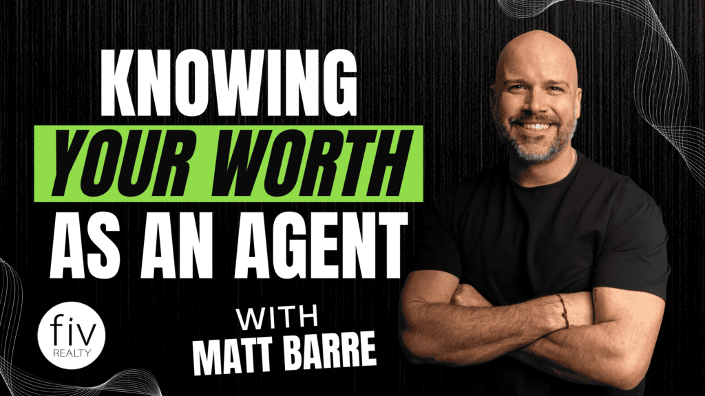 knowing your worth as an agent with Matt Barre